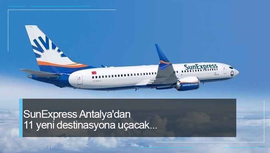 SunExpress Antalyadan 11 yeni destinasyona uçacak