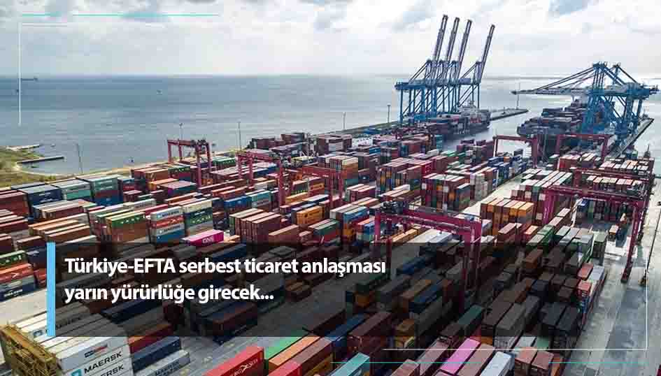 Türkiye EFTA serbest ticaret anlaşması yarın yürürlüğe girecek