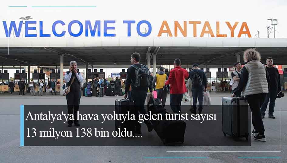 Antalya'ya hava yoluyla gelen turist sayısı 13 milyon 138 bin oldu
