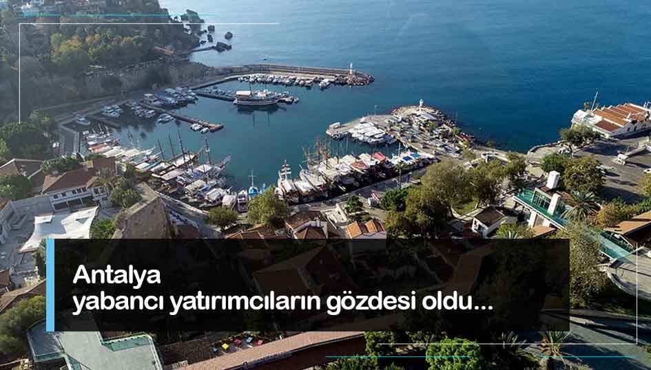 Antalya yabancı yatırımcıların gözdesi oldu