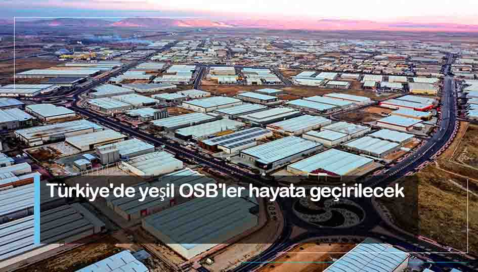 Türkiyede yeşil OSBler hayata geçirilecek
