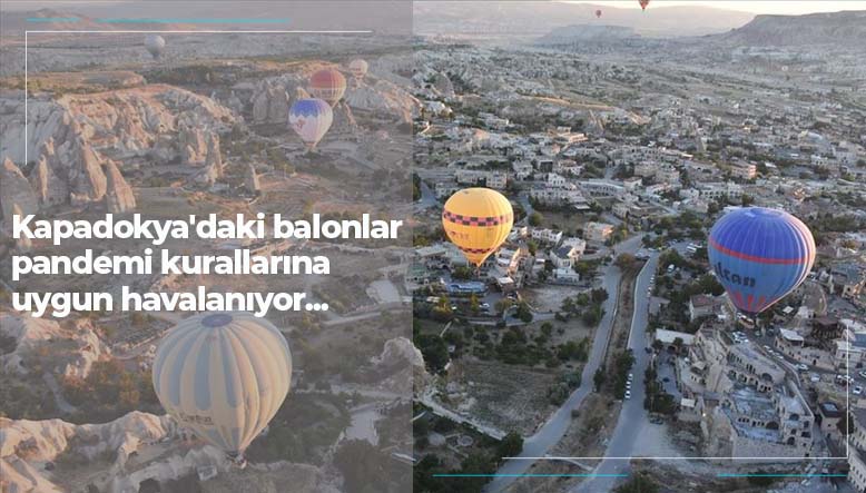 Kapadokyadaki balonlar pandemi kurallarına uygun havalanıyor...