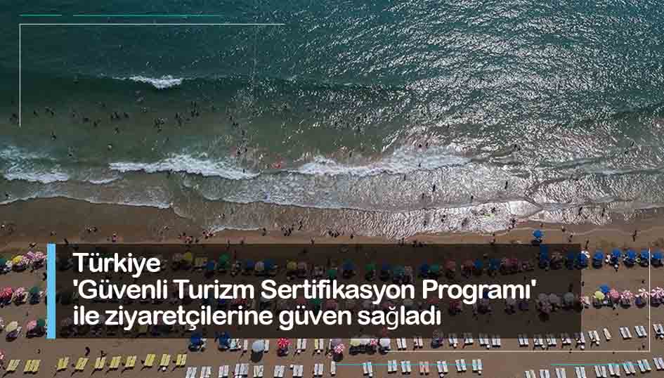 Türkiye 'Güvenli Turizm Sertifikasyon Programı' ile ziyaretçilerine güven sağladı