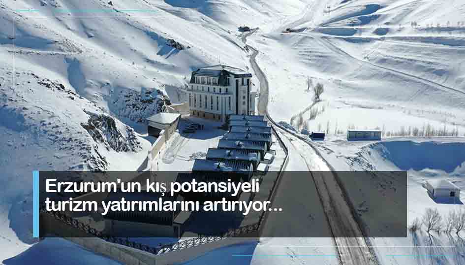Erzurumun kış potansiyeli turizm yatırımlarını artırıyor