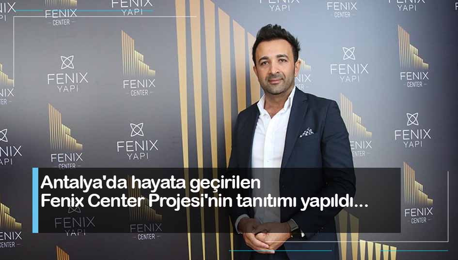Antalya'da hayata geçirilen Fenix Center Projesi'nin tanıtımı yapıldı