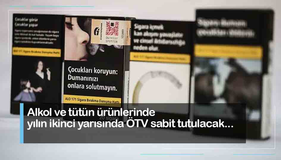Alkol ve tütün ürünlerinde yılın ikinci yarısında ÖTV sabit tutulacak