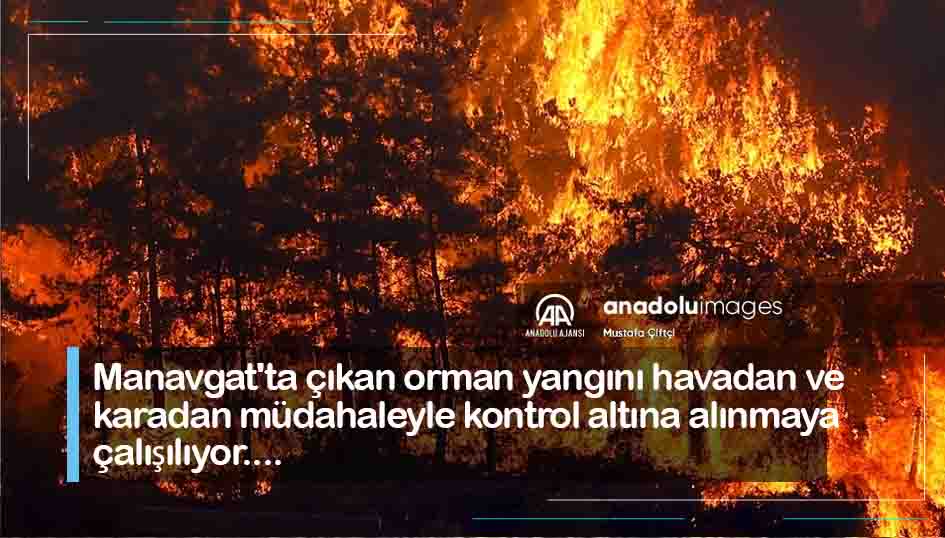 Manavgatta çıkan orman yangını havadan ve karadan müdahaleyle kontrol altına alınmaya çalışılıyor
